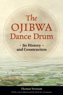 The Ojibwa Dance Drum : Its History and Contruction