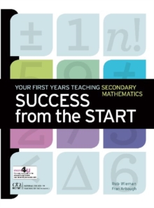 Success from the Start : Your First Years Teaching Secondary Mathematics
