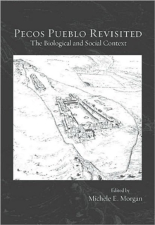 Pecos Pueblo Revisited : The Biological and Social Context, Paperback / softback Book Pecos Pueblo Revisited : The Biological and Social Context, Paperback / softback Book