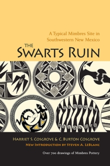 The Swarts Ruin : A Typical Mimbres Site in Southwestern New Mexico, Paperback / softback Book The Swarts Ruin : A Typical Mimbres Site in Southwestern New Mexico, Paperback / softback Book