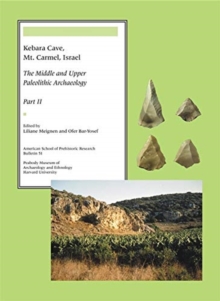 Kebara Cave, Mt. Carmel, Israel, Part II : The Middle and Upper Paleolithic Archaeology, Paperback / softback Book Kebara Cave, Mt. Carmel, Israel, Part II : The Middle and Upper Paleolithic Archaeology, Paperback / softback Book