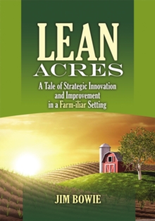 Lean Acres : A Tale of Strategic Innovation and Improvement in a Farm-iliar Setting