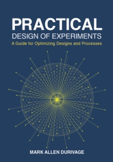 Practical Design of Experiments (DOE) : A Guide for Optimizing Designs and Processes