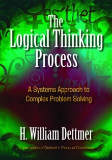 The Logical Thinking Process : A Systems Approach to Complex Problem Solving