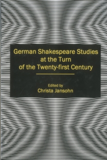 German Shakespeare Studies at the Turn of the Twenty-first Century, Hardback Book German Shakespeare Studies at the Turn of the Twenty-first Century, Hardback Book