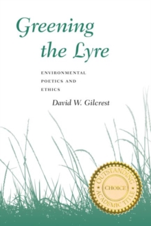 Greening The Lyre : Environmental Poetics And Ethics