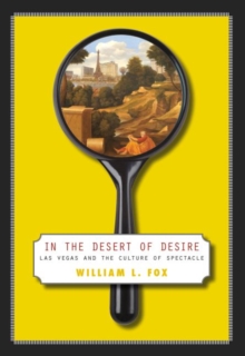 In The Desert Of Desire : Las Vegas And The Culture Of Spectacle