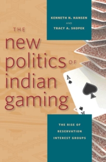 The New Politics of Indian Gaming : The Rise of Reservation Interest Groups