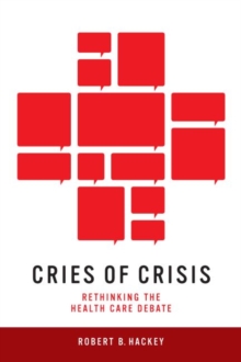 Cries of Crisis : Rethinking the Health Care Debate