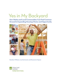 Yes in My Backyard : How States and Cities Can Find Common Ground in Expanding Housing Choice and Opportunity, Paperback Book Yes in My Backyard : How States and Cities Can Find Common Ground in Expanding Housing Choice and Opportunity, Paperback Book