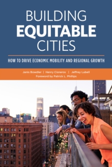 Building Equitable Cities: How to Drive Economic Mobility and Regional Growth, Hardback Book Building Equitable Cities: How to Drive Economic Mobility and Regional Growth, Hardback Book