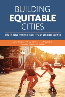 Building Equitable Cities: How to Drive Economic Mobility and Regional Growth, Paperback / softback Book Building Equitable Cities: How to Drive Economic Mobility and Regional Growth, Paperback / softback Book