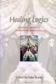 Healing Logics : Culture and Medicine in Modern Health Belief Systems