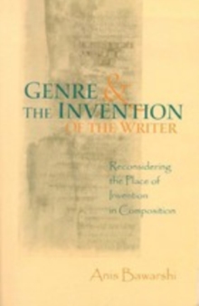 Genre And The Invention Of The Writer : Reconsidering the Place of Invention in Composition