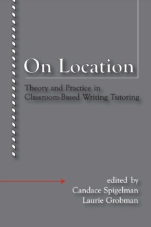 On Location : Theory and Practice in Classroom-Based Writing Tutoring