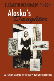 Alaska's Daughter : An Eskimo Memoir of the Early Twentieth Century