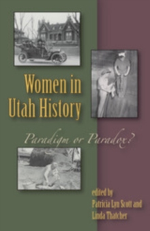 Women In Utah History : Paradigm Or Paradox?