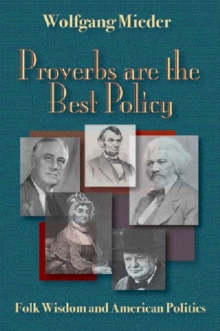 Proverbs Are The Best Policy : Folk Wisdom And American Politics