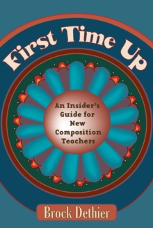 First Time Up : An Insider'S Guide For New Composition Teachers