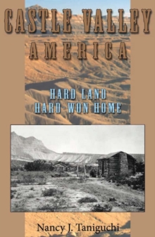 Castle Valley America : Hard Land, Hard-won Home