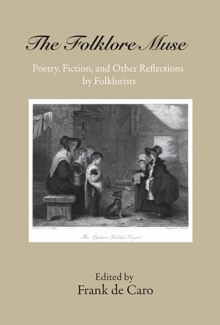 The Folklore Muse : Poetry, Fiction, and Other Reflections by Folklorists