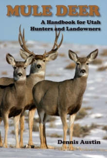 Mule Deer : A Handbook for Utah Hunters and Landowners