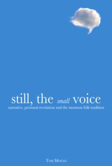 Still, the Small Voice : Narrative, Personal Revelation, and the Mormon Folk Tradition