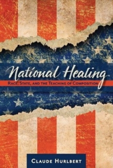 National Healing : Race, State, and the Teaching of Composition, Paperback Book National Healing : Race, State, and the Teaching of Composition, Paperback Book