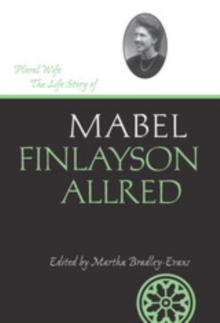 Plural Wife : The Life Story of Mabel Finlayson Allred