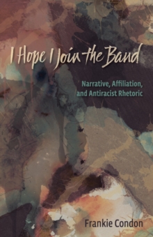 I Hope I Join the Band : Narrative, Affiliation, and Antiraciset Rhetoric