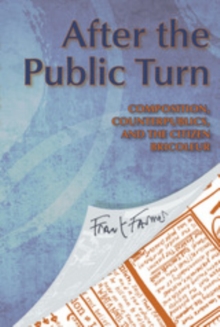 After the Public Turn : Composition, Counterpublics, and the Citizen Bricoleur