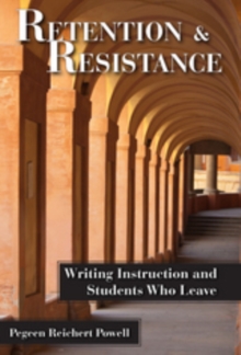 Retention and Resistance : Writing Instruction and Students Who Leave