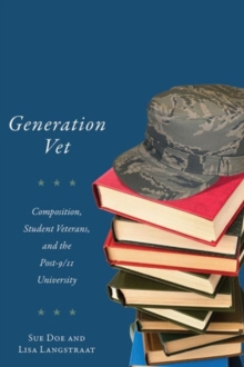 Generation Vet : Composition, Student Veterans, and the Post-9/11 University, Paperback / softback Book Generation Vet : Composition, Student Veterans, and the Post-9/11 University, Paperback / softback Book