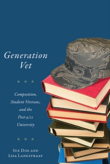 Generation Vet : Composition, Student Veterans, and the Post-9/11 University