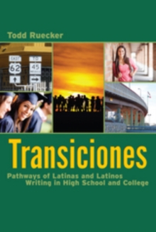 Transiciones : Pathways of Latinas and Latinos Writing in High School and College