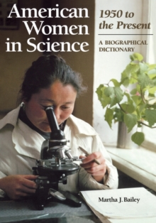 American Women in Science: 1950 to the Present : A Biographical Dictionary, Hardback Book American Women in Science: 1950 to the Present : A Biographical Dictionary, Hardback Book