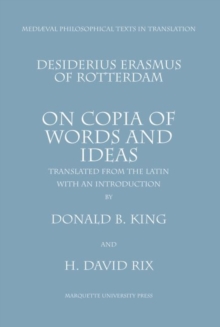 On Copia of Words and Ideas : Desiderius Erasmus of Rotterdam De Utraque Verborum Ac Rerum Copia