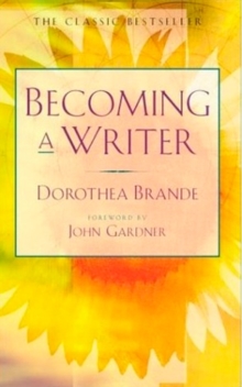 Becoming a Writer : The Classic Bestseller