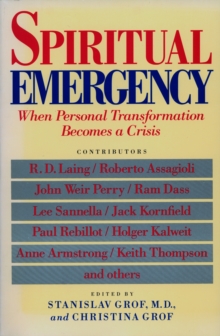 Spiritual Emergency : When Personal Transformation Becomes a Crisis