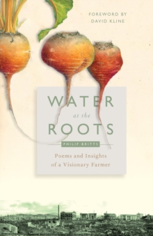 Water at the Roots : Poems and Insights of a Visionary Farmer