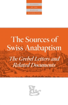 The Sources Of Swiss Anabaptism : The Grebel Letters and Related Documents