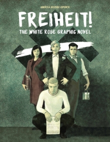 Freiheit! : The White Rose Graphic Novel