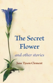 The Secret Flower : and other stories