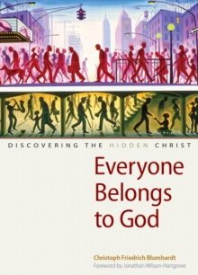 Everyone Belongs to God : Discovering the Hidden Christ