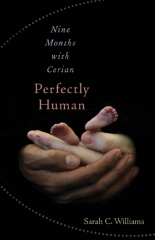 Perfectly Human : Nine Months with Cerian