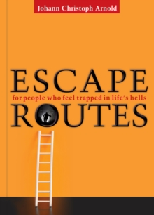 Escape Routes : For People Who Feel Trapped in Life's Hells