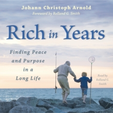 Rich in Years : Finding Peace and Purpose in a Long Life