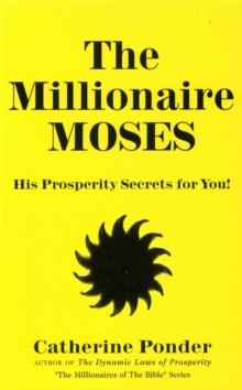 The Millionaire Moses - the Millionaires of the Bible Series Volume 2 : His Prosperity Secrets for You!