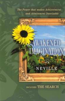 Awakened Imagination : The Power That Makes Achievement of Aims, the Attainment of Desires . . . Inevitable, Paperback / softback Book Awakened Imagination : The Power That Makes Achievement of Aims, the Attainment of Desires . . . Inevitable, Paperback / softback Book
