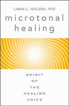 Microtonal Healing : Spirit of the Healing Voice, Paperback / softback Book Microtonal Healing : Spirit of the Healing Voice, Paperback / softback Book